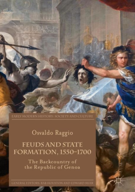 Feuds and State Formation, 1550-1700 : The Backcountry of the Republic of Genoa, Hardback Book