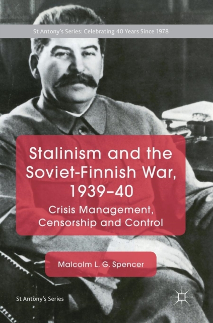 Stalinism and the Soviet-Finnish War, 1939-40 : Crisis Management, Censorship and Control, Hardback Book