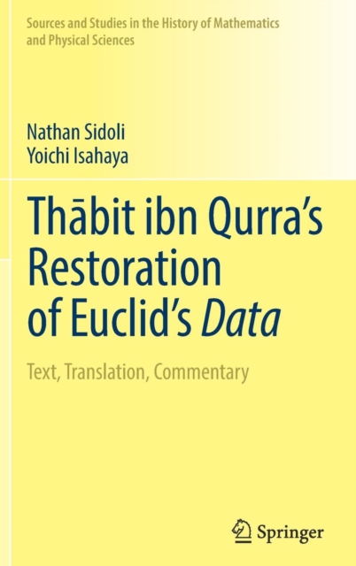 Thabit ibn Qurra’s Restoration of Euclid’s Data : Text, Translation, Commentary, Hardback Book
