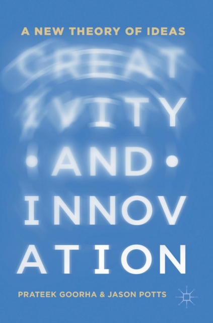 Creativity and Innovation : A New Theory of Ideas, Hardback Book