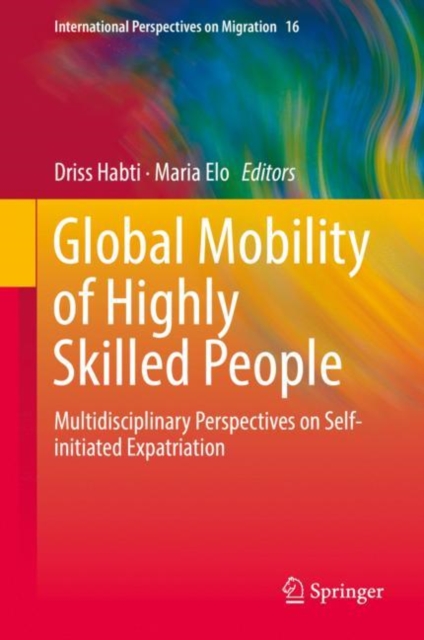 Global Mobility of Highly Skilled People : Multidisciplinary Perspectives on Self-initiated Expatriation, Hardback Book