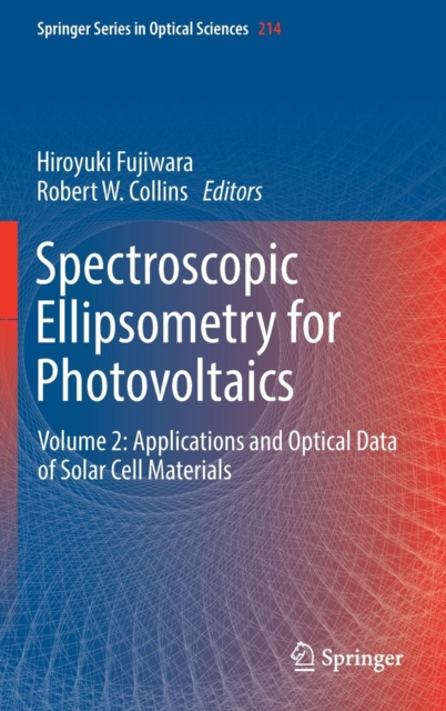 Spectroscopic Ellipsometry for Photovoltaics : Volume 2: Applications and Optical Data of Solar Cell Materials, Hardback Book