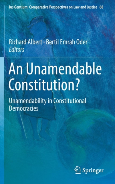 An Unamendable Constitution? : Unamendability in Constitutional Democracies, Hardback Book