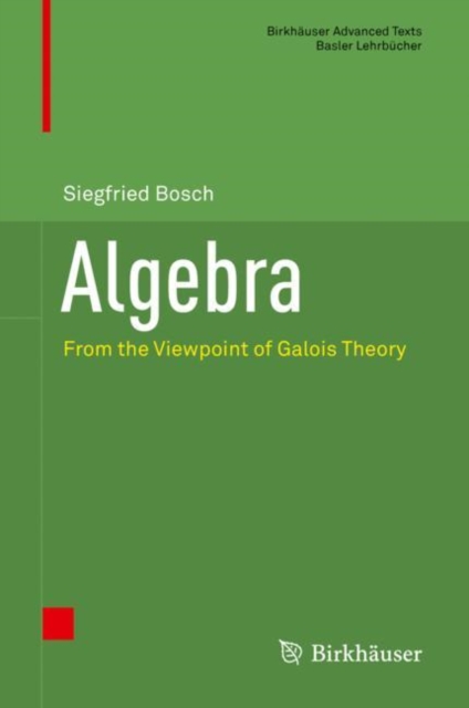 Algebra : From the Viewpoint of Galois Theory, Hardback Book