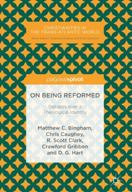 On Being Reformed : Debates over a Theological Identity, Hardback Book