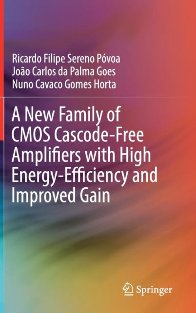 A New Family of CMOS Cascode-Free Amplifiers with High Energy-Efficiency and Improved Gain, Hardback Book