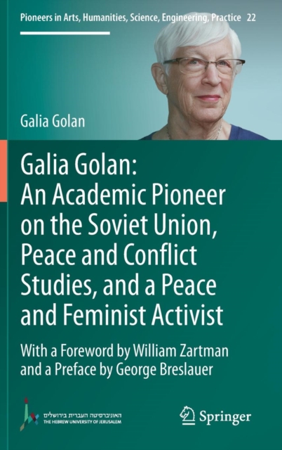 Galia Golan: An Academic Pioneer on the Soviet Union, Peace and Conflict Studies, and a Peace and Feminist Activist : With a Foreword by William Zartman  and a Preface by George Breslauer, Hardback Book