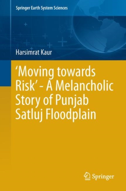 'Moving towards Risk' - A Melancholic Story of Punjab Satluj Floodplain, Hardback Book