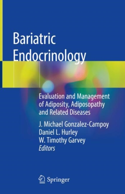 Bariatric Endocrinology : Evaluation and Management of Adiposity, Adiposopathy and Related Diseases, Hardback Book