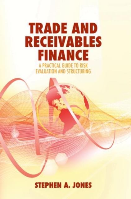 Trade and Receivables Finance : A Practical Guide to Risk Evaluation and Structuring, Hardback Book