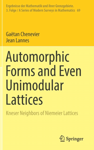 Automorphic Forms and Even Unimodular Lattices : Kneser Neighbors of Niemeier Lattices, Hardback Book