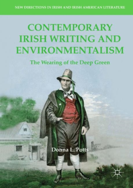 Contemporary Irish Writing and Environmentalism : The Wearing of the Deep Green, Hardback Book