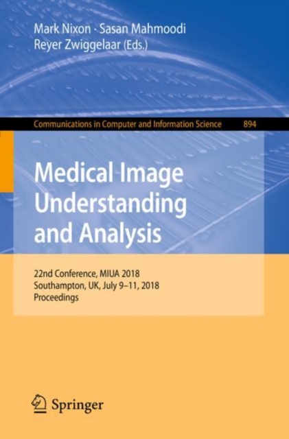 Medical Image Understanding and Analysis : 22nd Conference, MIUA 2018, Southampton, UK, July 9-11, 2018, Proceedings, Paperback / softback Book