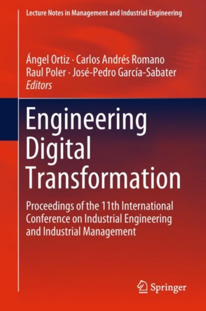 Engineering Digital Transformation : Proceedings of the 11th International Conference on Industrial Engineering and Industrial Management, Hardback Book