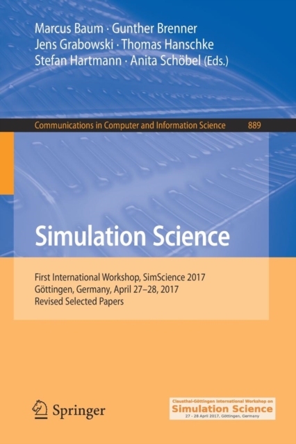 Simulation Science : First International Workshop, SimScience 2017, Goettingen, Germany, April 27-28, 2017, Revised Selected Papers, Paperback / softback Book