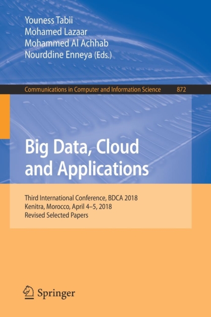 Big Data, Cloud and Applications : Third International Conference, BDCA 2018, Kenitra, Morocco, April 4-5, 2018, Revised Selected Papers, Paperback / softback Book