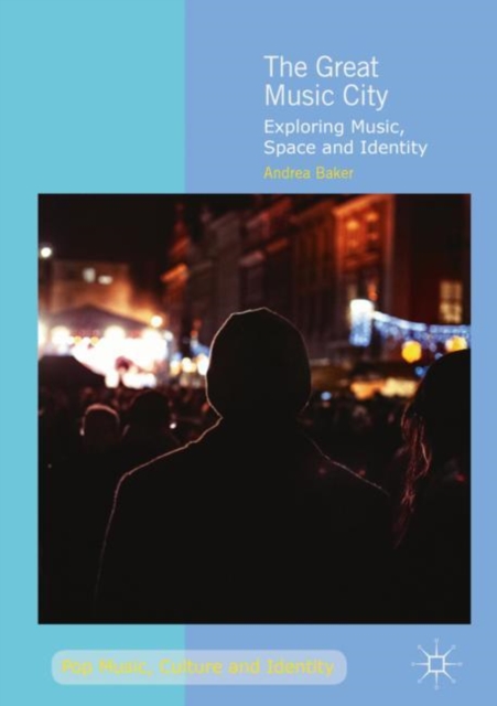 The Great Music City : Exploring Music, Space and Identity, Hardback Book