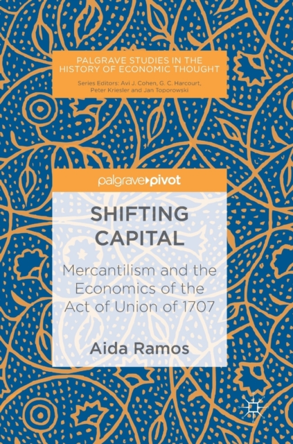 Shifting Capital : Mercantilism and the Economics of the Act of Union of 1707, Hardback Book