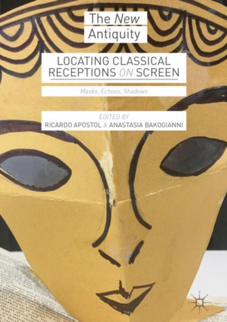 Locating Classical Receptions on Screen : Masks, Echoes, Shadows, Hardback Book
