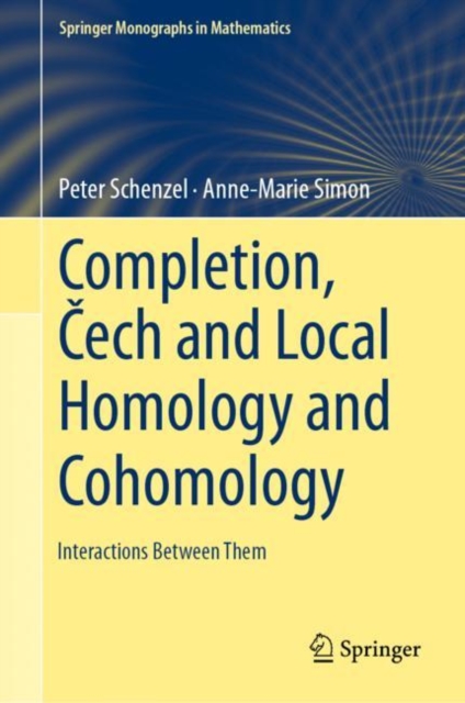 Completion, Cech and Local Homology and Cohomology : Interactions Between Them, Hardback Book