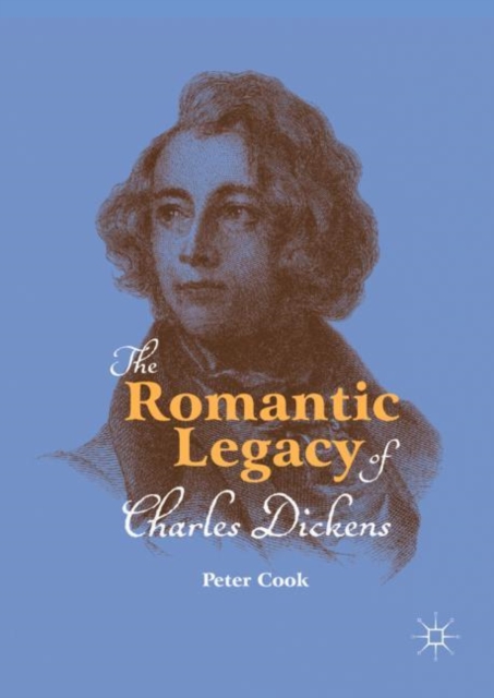 The Romantic Legacy of Charles Dickens, Hardback Book