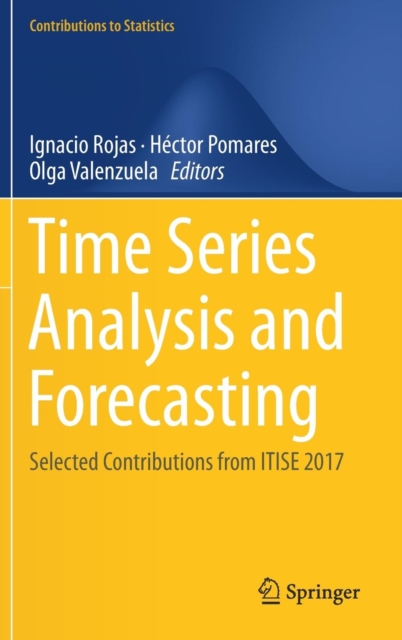 Time Series Analysis and Forecasting : Selected Contributions from ITISE 2017, Hardback Book