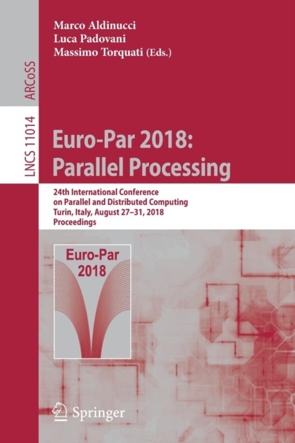 Euro-Par 2018: Parallel Processing : 24th International Conference on Parallel and Distributed Computing, Turin, Italy, August 27 - 31, 2018, Proceedings, Paperback / softback Book