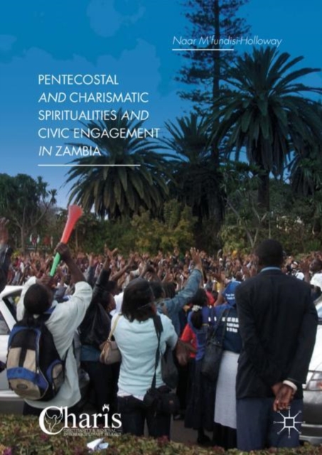 Pentecostal and Charismatic Spiritualities and Civic Engagement in Zambia, Hardback Book