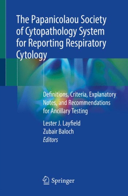 The Papanicolaou Society of Cytopathology System for Reporting Respiratory Cytology : Definitions, Criteria, Explanatory Notes, and Recommendations for Ancillary Testing, Paperback / softback Book