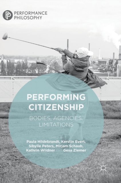 Performing Citizenship : Bodies, Agencies, Limitations, Hardback Book