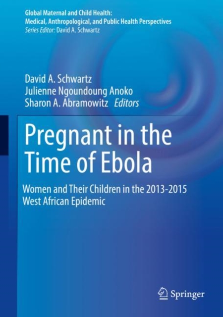 Pregnant in the Time of Ebola : Women and Their Children in the 2013-2015 West African Epidemic, Hardback Book