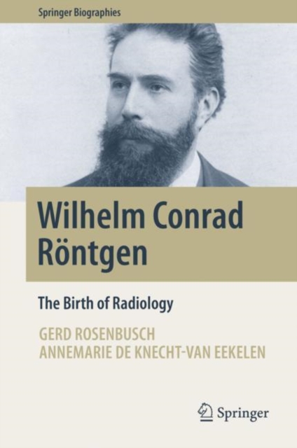 Wilhelm Conrad Rontgen : The Birth of Radiology, Hardback Book