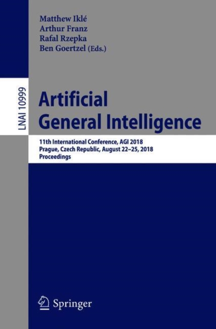 Artificial General Intelligence : 11th International Conference, AGI 2018, Prague, Czech Republic, August 22-25, 2018, Proceedings, Paperback / softback Book