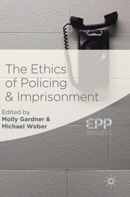 The Ethics of Policing and Imprisonment, Hardback Book