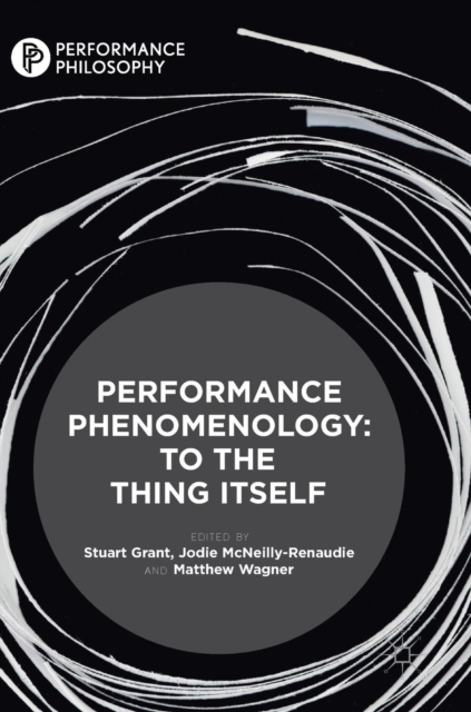 Performance Phenomenology : To The Thing Itself, Hardback Book