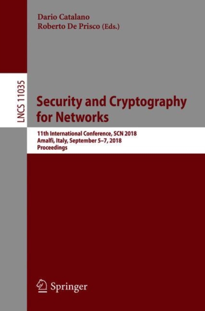 Security and Cryptography for Networks : 11th International Conference, SCN 2018, Amalfi, Italy, September 5–7, 2018, Proceedings, Paperback / softback Book