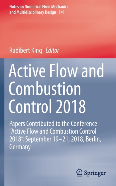 Active Flow and Combustion Control 2018 : Papers Contributed to the Conference “Active Flow and Combustion Control 2018”, September 19–21, 2018, Berlin, Germany, Hardback Book