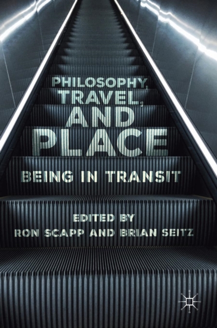 Philosophy, Travel, and Place : Being in Transit, Hardback Book