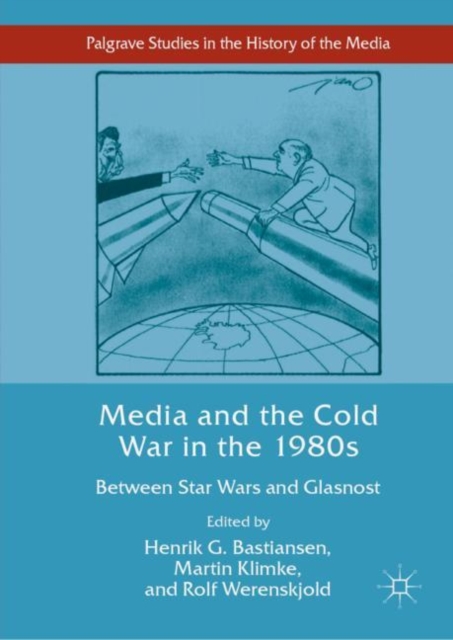 Media and the Cold War in the 1980s : Between Star Wars and Glasnost, Hardback Book