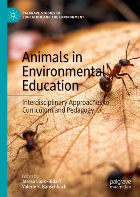 Animals in Environmental Education : Interdisciplinary Approaches to Curriculum and Pedagogy, Hardback Book