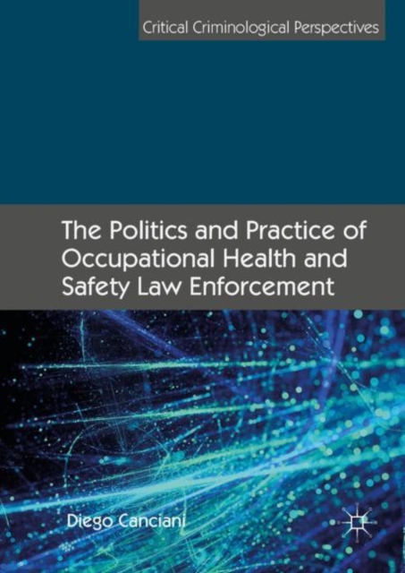 The Politics and Practice of Occupational Health and Safety Law Enforcement, Hardback Book
