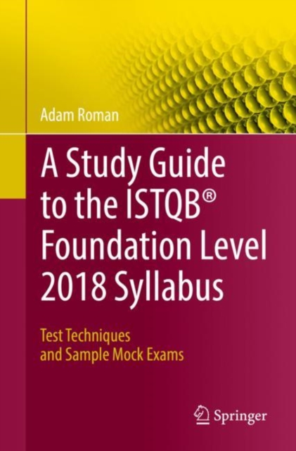 A Study Guide to the ISTQB® Foundation Level 2018 Syllabus : Test Techniques and Sample Mock Exams, Paperback / softback Book