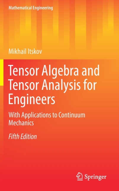 Tensor Algebra and Tensor Analysis for Engineers : With Applications to Continuum Mechanics, Hardback Book