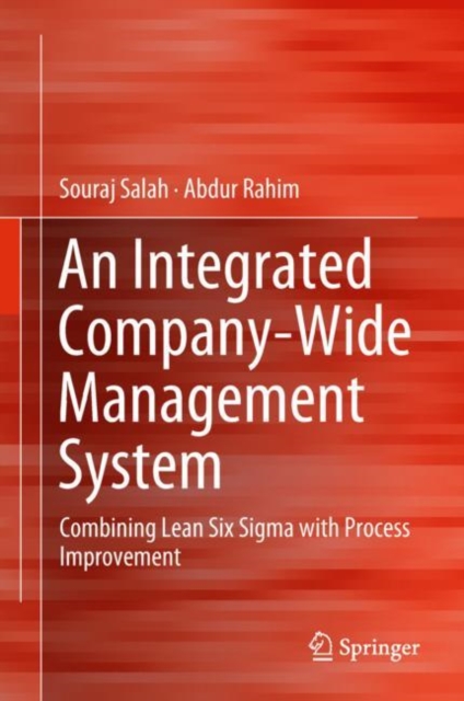 An Integrated Company-Wide Management System : Combining Lean Six Sigma with Process Improvement, Hardback Book