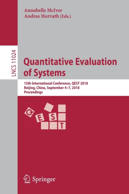 Quantitative Evaluation of Systems : 15th International Conference, QEST 2018, Beijing, China, September 4-7, 2018, Proceedings, Paperback / softback Book
