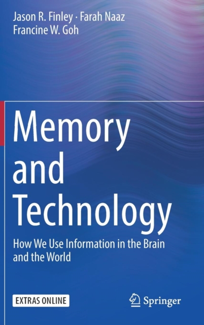 Memory and Technology : How We Use Information in the Brain and the World, Hardback Book