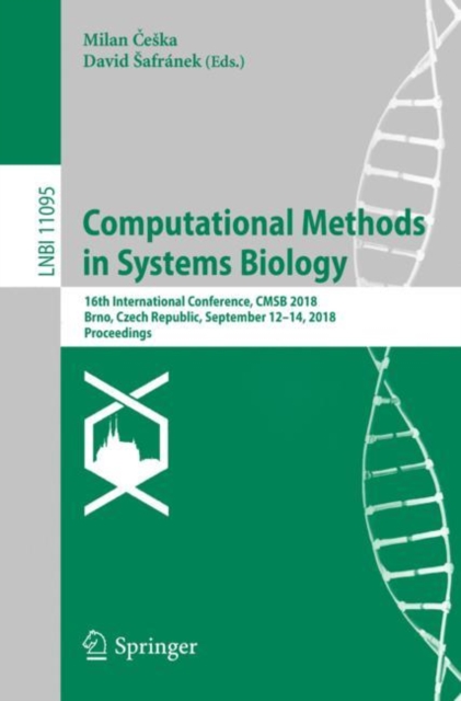 Computational Methods in Systems Biology : 16th International Conference, CMSB 2018, Brno, Czech Republic, September 12-14, 2018, Proceedings, Paperback / softback Book