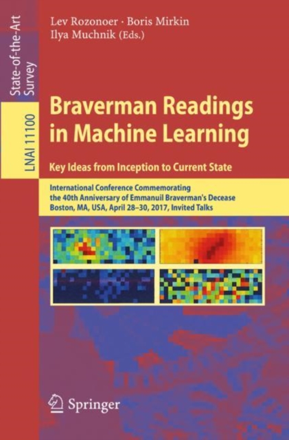 Braverman Readings in Machine Learning. Key Ideas from Inception to Current State : International Conference Commemorating the 40th Anniversary of Emmanuil Braverman's Decease, Boston, MA, USA, April, Paperback / softback Book
