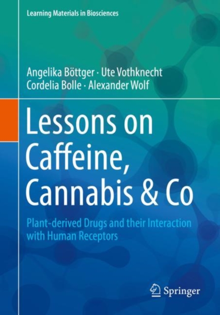 Lessons on Caffeine, Cannabis & Co : Plant-derived Drugs and their Interaction with Human Receptors, Paperback / softback Book