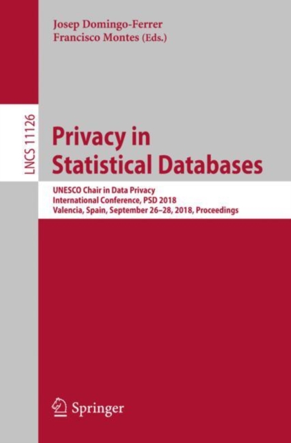 Privacy in Statistical Databases : UNESCO Chair in Data Privacy, International Conference, PSD 2018, Valencia, Spain, September 26-28, 2018, Proceedings, Paperback / softback Book